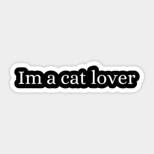 Im a cat lover Sticker